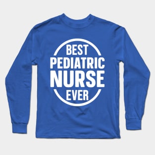 Best Pediatric Nurse Ever Long Sleeve T-Shirt